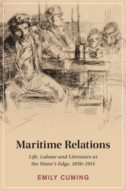 Maritime Relations; Life, Labour and Literature at the Water's Edge, 1850–1914 (Hardback) 9781009569538