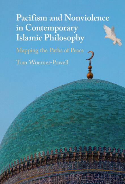 Pacifism and Non-Violence in Contemporary Islamic Philosophy; Mapping the Paths of Peace (Hardback) 9781009573986
