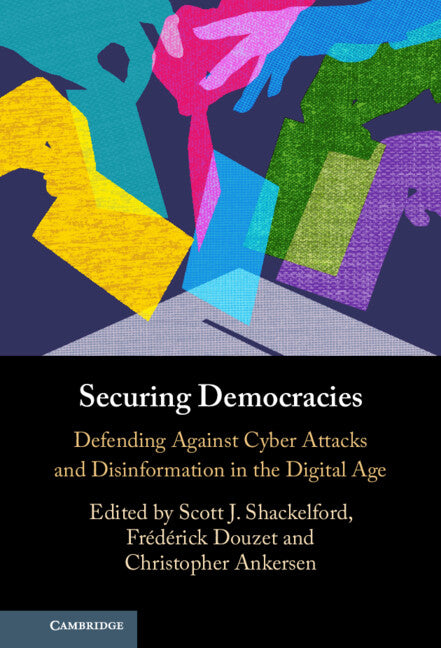 Securing Democracies; Defending Against Cyber Attacks and Disinformation in the Digital Age (Hardback) 9781009574136