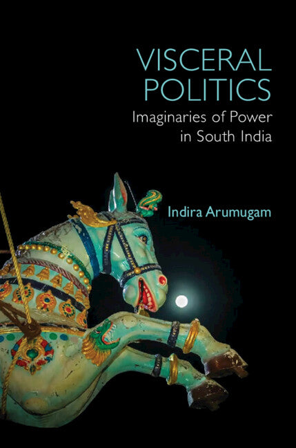 Visceral Politics; Imaginaries of Power in South India (Hardback) 9781009577441