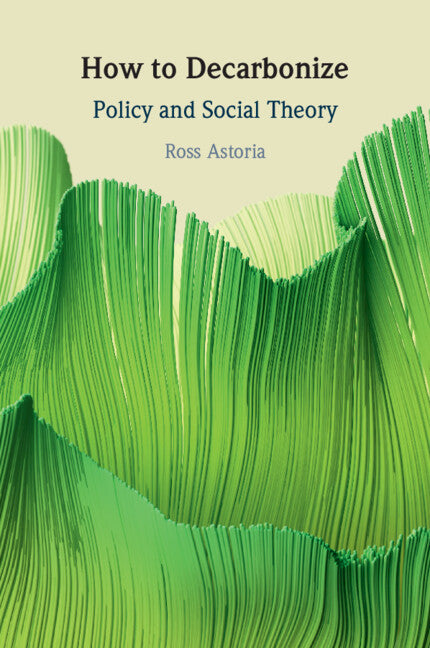 How to Decarbonize; Policy and Social Theory (Paperback / softback) 9781009580137