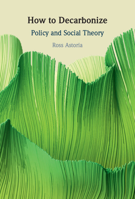 How to Decarbonize; Policy and Social Theory (Hardback) 9781009580151
