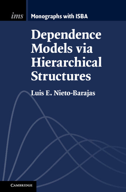 Dependence Models via Hierarchical Structures (Hardback) 9781009584111