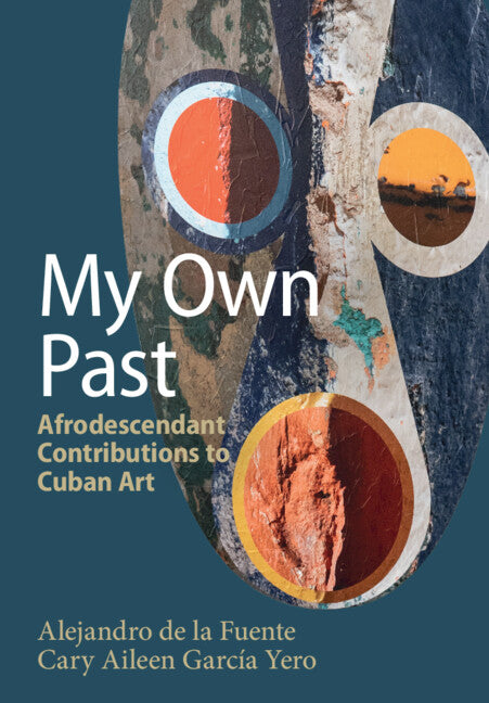 My Own Past; Afrodescendant Contributions to Cuban Art (Hardback) 9781009586467