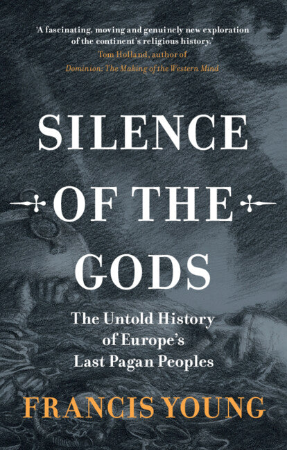 Silence of the Gods; The Untold History of Europe's Last Pagan Peoples (Hardback) 9781009586573