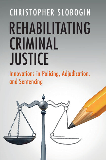 Rehabilitating Criminal Justice; Innovations in Policing, Adjudication, and Sentencing (Paperback / softback) 9781009586924