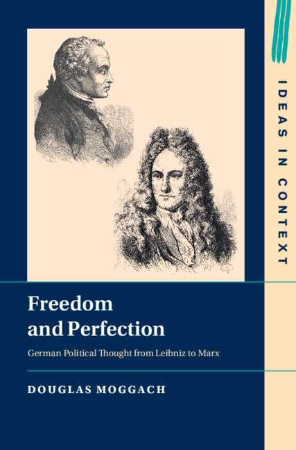 Freedom and Perfection; German Political Thought from Leibniz to Marx (Hardback) 9781009590433