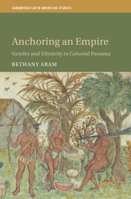 Anchoring an Empire; Gender and Ethnicity in Colonial Panama (Hardback) 9781009595353