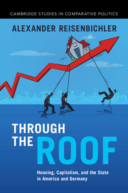 Through the Roof; Housing, Capitalism, and the State in America and Germany (Paperback / softback) 9781009596657