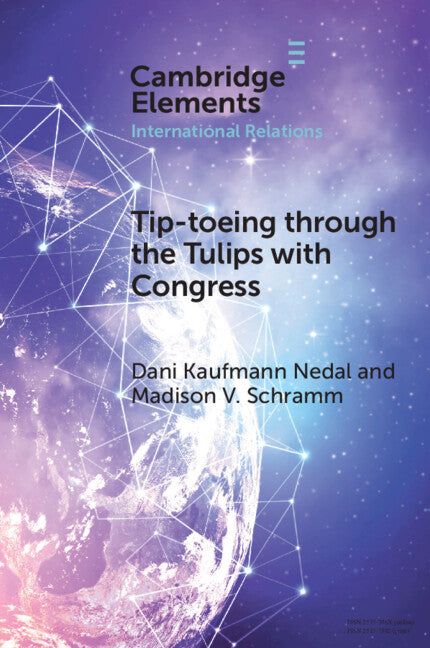 Tip-toeing through the Tulips with Congress; How Congressional Attention Constrains Covert Action (Paperback / softback) 9781009597999