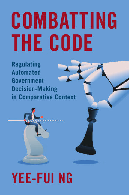 Combatting the Code; Regulating Automated Government Decision-Making in Comparative Context (Paperback / softback) 9781009599214