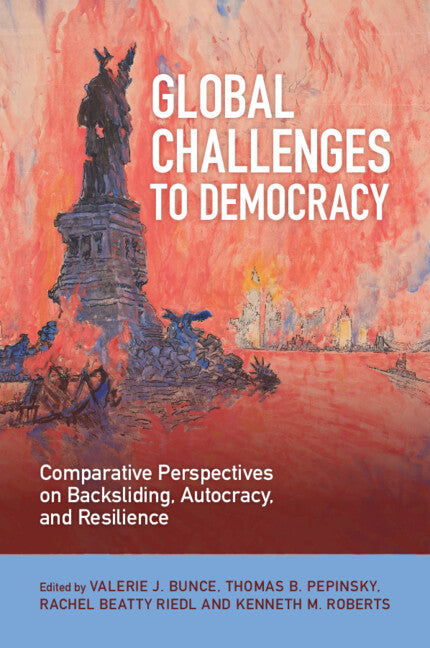 Global Challenges to Democracy; Comparative Perspectives on Backsliding, Autocracy, and Resilience (Paperback / softback) 9781009602563