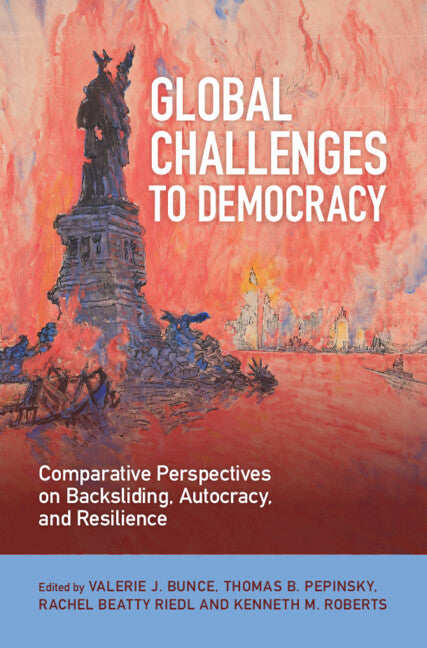Global Challenges to Democracy; Comparative Perspectives on Backsliding, Autocracy, and Resilience (Hardback) 9781009602600