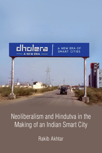 Neoliberalism and Hindutva in the Making of an Indian Smart City (Hardback) 9781009605496