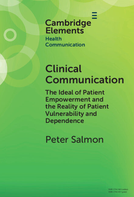 Clinical Communication; The Ideal of Patient Empowerment and the Reality of Patient Vulnerability and Dependence (Hardback) 9781009619554