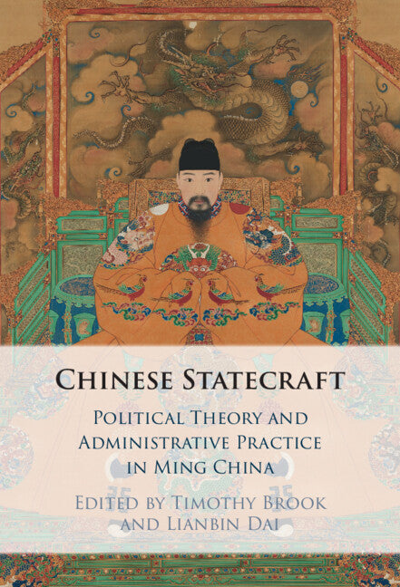 Chinese Statecraft; Political Theory and Administrative Practice in Ming China (Hardback) 9781009636131