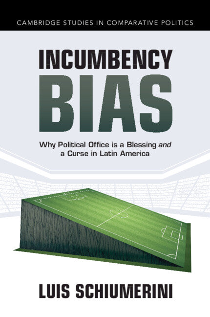 Incumbency Bias; Why Political Office is a Blessing and a Curse in Latin America (Paperback / softback) 9781009636544