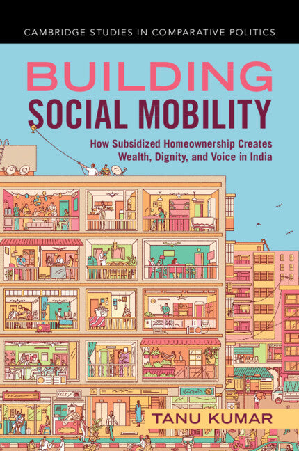 Building Social Mobility; How Subsidized Homeownership Creates Wealth, Dignity, and Voice in India (Paperback / softback) 9781009636995