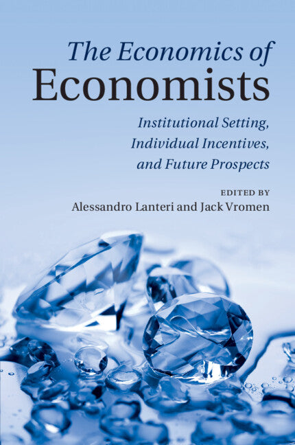 The Economics of Economists; Institutional Setting, Individual Incentives, and Future Prospects (Paperback / softback) 9781009679619