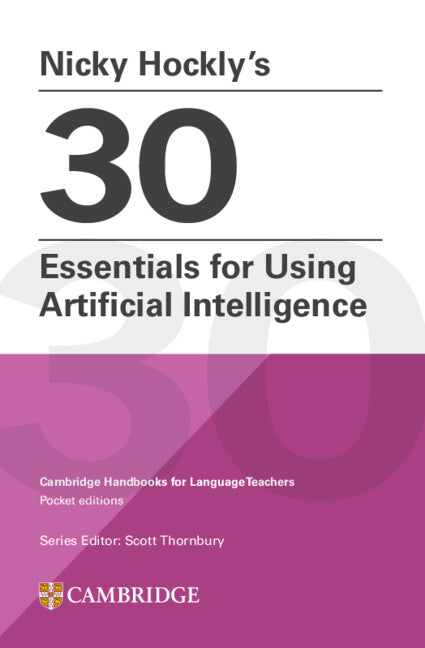 Nicky Hockly’s 30 Essentials for Using Artificial Intelligence Paperback; Cambridge Handbooks for Language Teachers Pocket Editions (Paperback / softback) 9781009804523