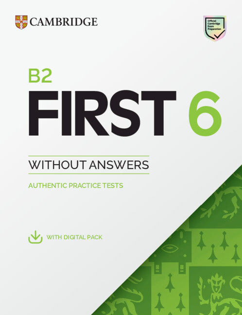 B2 First 6 Practice Tests Student's Book without Answers with Digital Pack; Authentic Practice Tests (Multiple-component retail product) 9781009827232