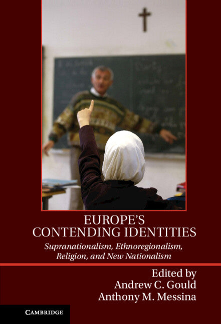 Europe's Contending Identities; Supranationalism, Ethnoregionalism, Religion, and New Nationalism (Hardback) 9781107036338