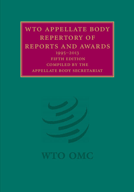 WTO Appellate Body Repertory of Reports and Awards 2 Volume Hardback Set; 1995–2013 (Multiple-component retail product) 9781107059726