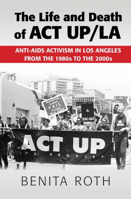 The Life and Death of ACT UP/LA (Hardback) 9781107106314