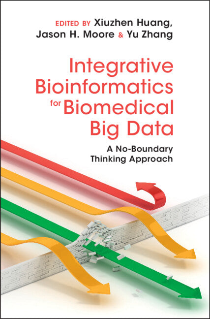 Integrative Bioinformatics for Biomedical Big Data; A No-Boundary Thinking Approach (Hardback) 9781107114302