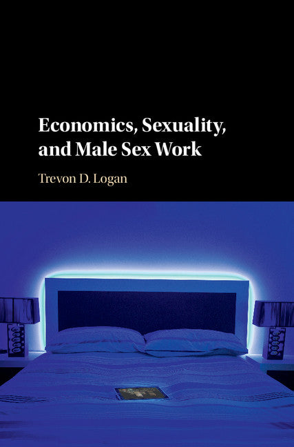Economics, Sexuality, and Male Sex Work (Hardback) 9781107128736