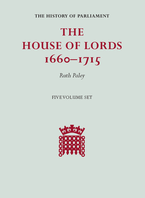 The House of Lords, 1660–1715 5 Volume Hardback Set (Multiple-component retail product) 9781107139565