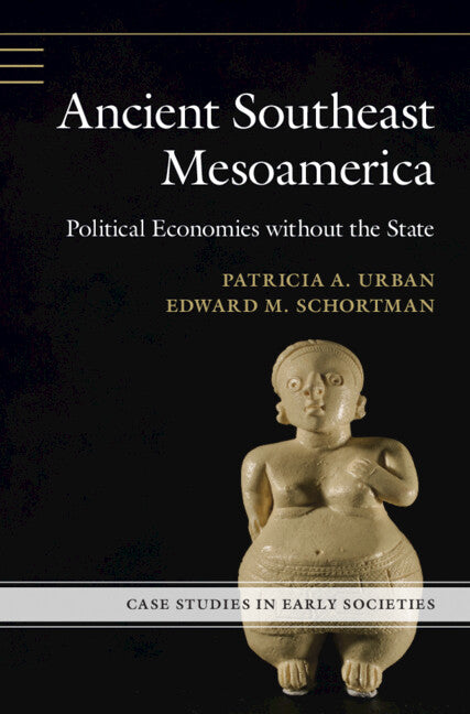 Ancient Southeast Mesoamerica; Political Economies without the State (Hardback) 9781107172746