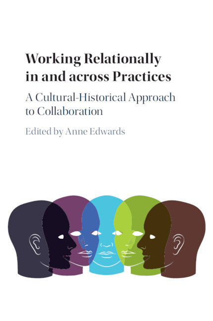 Working Relationally in and across Practices; A Cultural-Historical Approach to Collaboration (Paperback / softback) 9781107527386
