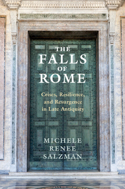 The Falls of Rome; Crises, Resilience, and Resurgence in Late Antiquity (Paperback / softback) 9781107529090