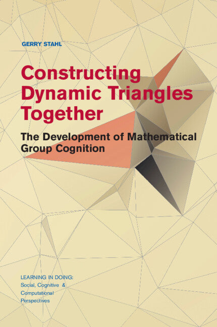 Constructing Dynamic Triangles Together; The Development of Mathematical Group Cognition (Paperback / softback) 9781107566873