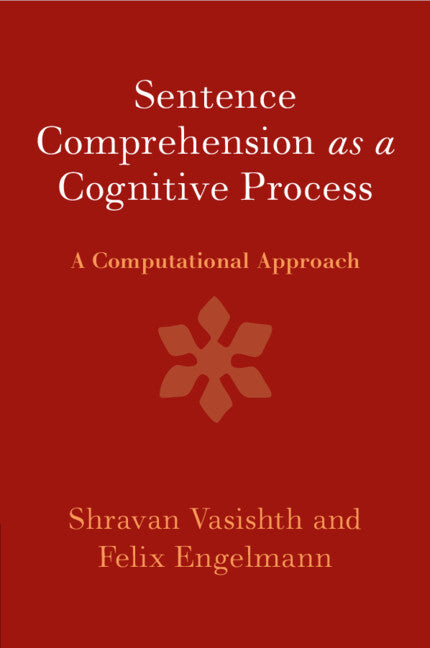 Sentence Comprehension as a Cognitive Process; A Computational Approach (Paperback / softback) 9781107589773