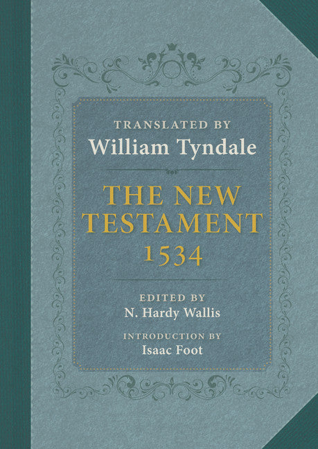 The Tyndale New Testament; A Reprint of the Edition of 1534 with the Translator's Prefaces and Notes and the Variants of the Edition of 1525 (Hardback) 9781107626195