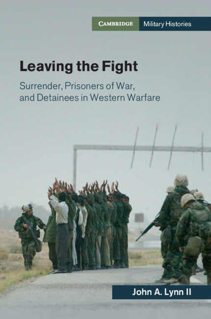 Leaving the Fight; Surrender, Prisoners of War, and Detainees in Western Warfare (Paperback / softback) 9781107638044