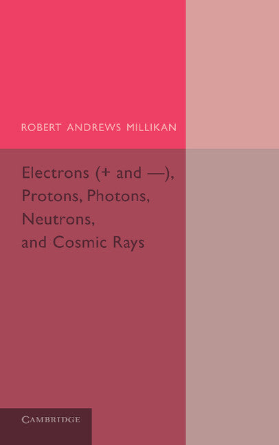 Electrons (+ and -), Protons, Photons, Neutrons, and Cosmic Rays (Paperback / softback) 9781107689213