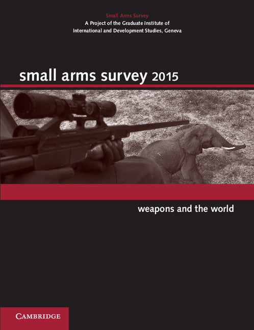 Small Arms Survey 2015; Weapons and the World (Paperback / softback) 9781107690677