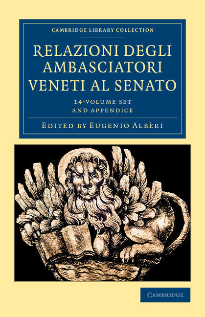 Relazioni degli ambasciatori Veneti al senato 15 Volume Set; Series I, II and III (Multiple-component retail product) 9781108043892
