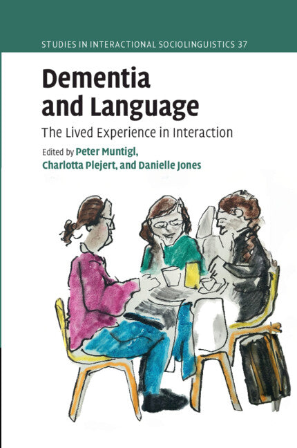 Dementia and Language; The Lived Experience in Interaction (Hardback) 9781108424530