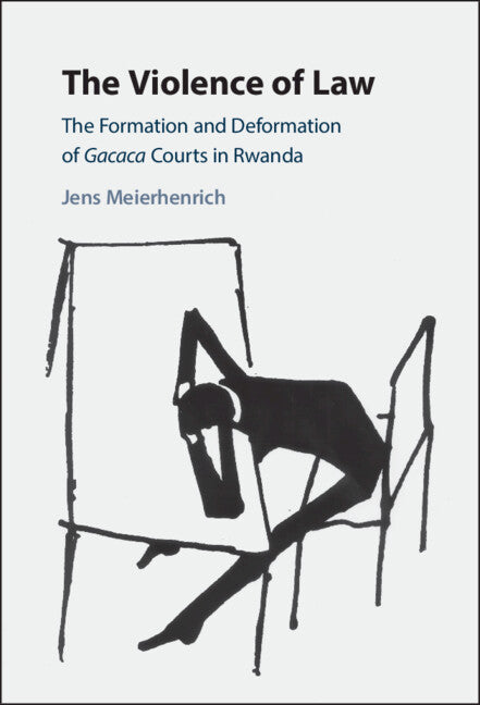 The Violence of Law; The Formation and Deformation of Gacaca Courts in Rwanda (Hardback) 9781108425391
