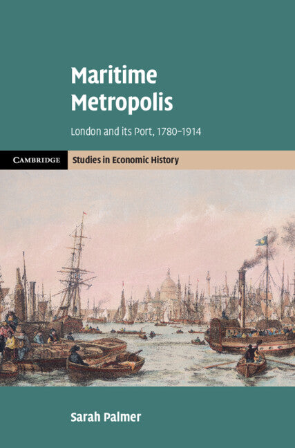 Maritime Metropolis; London and its Port, 1780–1914 (Hardback) 9781108426534