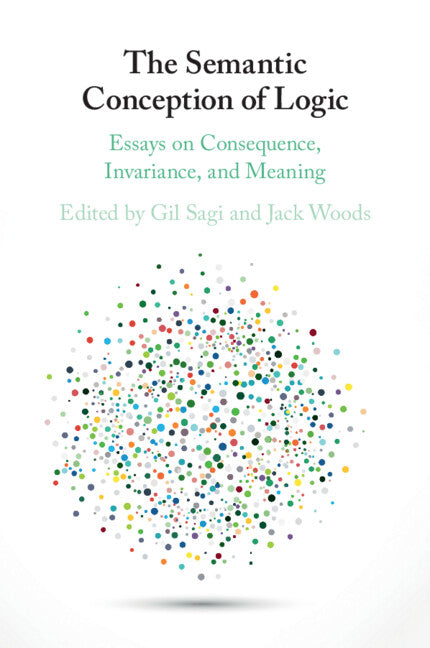 The Semantic Conception of Logic; Essays on Consequence, Invariance, and Meaning (Paperback / softback) 9781108435543
