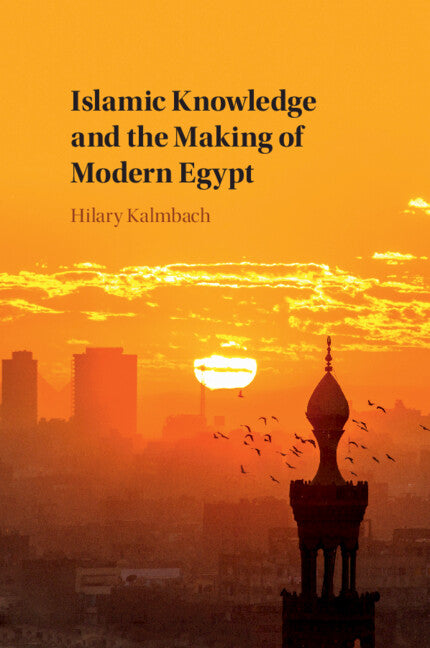 Islamic Knowledge and the Making of Modern Egypt (Paperback / softback) 9781108437592