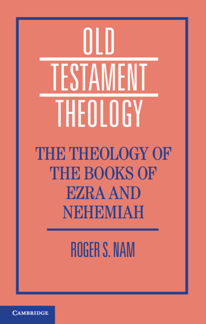 The Theology of the Books of Ezra and Nehemiah (Paperback / softback) 9781108438193