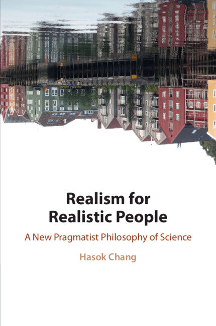 Realism for Realistic People; A New Pragmatist Philosophy of Science (Paperback / softback) 9781108455930