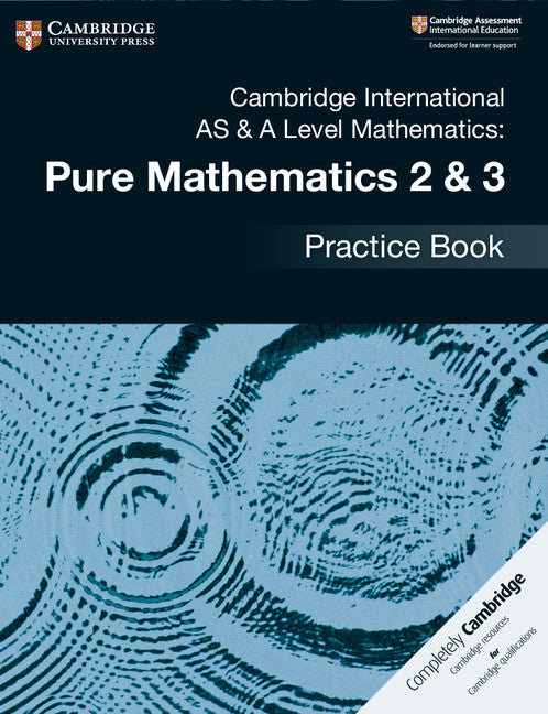Cambridge International AS & A Level Mathematics: Pure Mathematics 2 & 3 Practice Book (Paperback / softback) 9781108457675