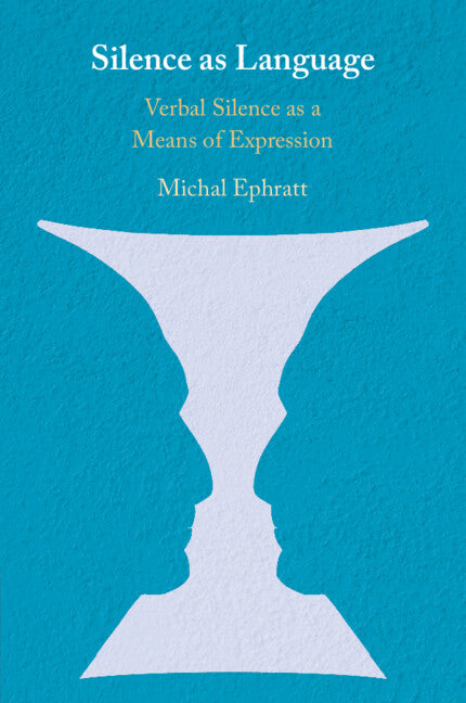 Silence as Language; Verbal Silence as a Means of Expression (Paperback / softback) 9781108458214